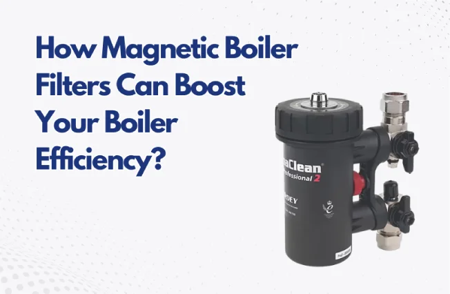how-magnectic-boiler-filters-can-boost-your-boiler-efficiency
