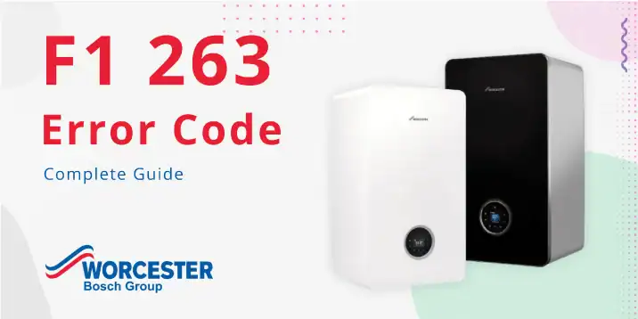 F1 263 Error Code – Worcester Bosch Boiler | Causes & Fixes