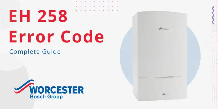 EH-258-Error-Code-in-Worcester-Bosch-Boilers